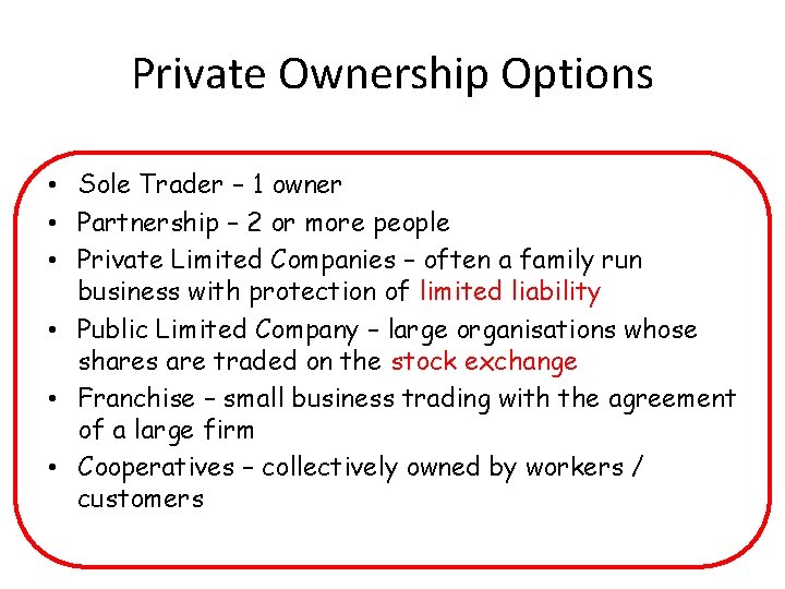 Private Ownership Options • Sole Trader – 1 owner • Partnership – 2 or