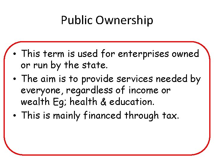 Public Ownership • This term is used for enterprises owned or run by the