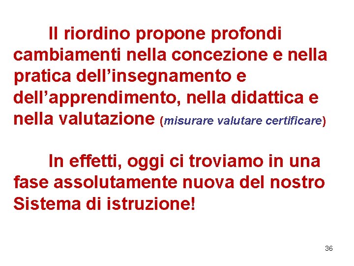 Il riordino propone profondi cambiamenti nella concezione e nella pratica dell’insegnamento e dell’apprendimento, nella