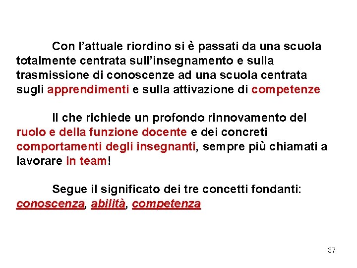 Con l’attuale riordino si è passati da una scuola totalmente centrata sull’insegnamento e sulla