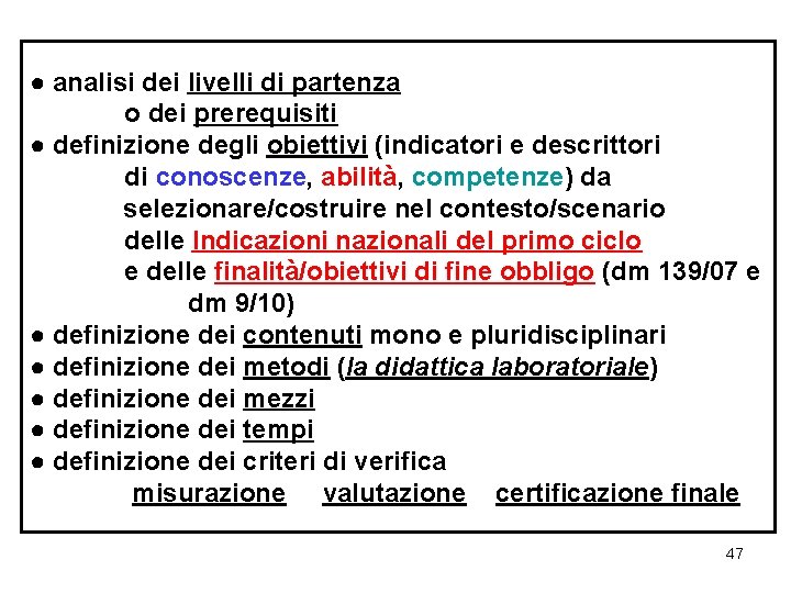 ● analisi dei livelli di partenza o dei prerequisiti ● definizione degli obiettivi (indicatori