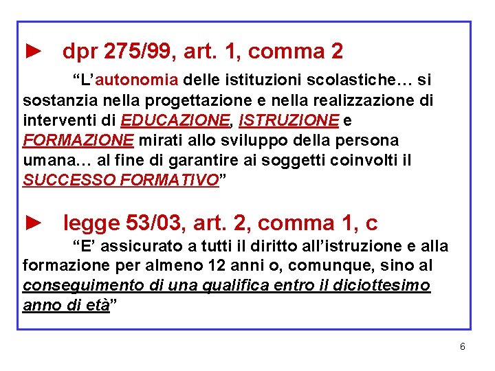 ► dpr 275/99, art. 1, comma 2 “L’autonomia delle istituzioni scolastiche… si sostanzia nella