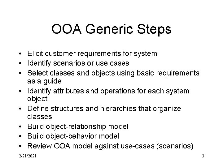 OOA Generic Steps • Elicit customer requirements for system • Identify scenarios or use OOA Generic Steps • Elicit customer requirements for system • Identify scenarios or use