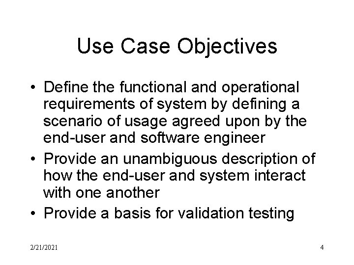 Use Case Objectives • Define the functional and operational requirements of system by defining Use Case Objectives • Define the functional and operational requirements of system by defining