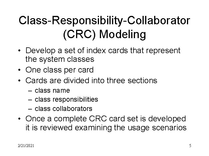Class-Responsibility-Collaborator (CRC) Modeling • Develop a set of index cards that represent the system Class-Responsibility-Collaborator (CRC) Modeling • Develop a set of index cards that represent the system