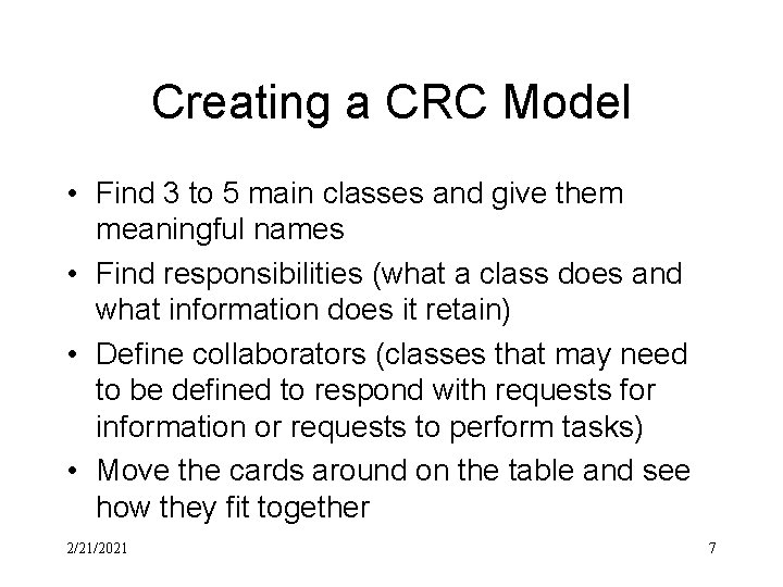 Creating a CRC Model • Find 3 to 5 main classes and give them Creating a CRC Model • Find 3 to 5 main classes and give them