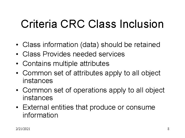 Criteria CRC Class Inclusion • • Class information (data) should be retained Class Provides Criteria CRC Class Inclusion • • Class information (data) should be retained Class Provides