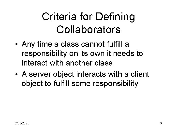 Criteria for Defining Collaborators • Any time a class cannot fulfill a responsibility on Criteria for Defining Collaborators • Any time a class cannot fulfill a responsibility on