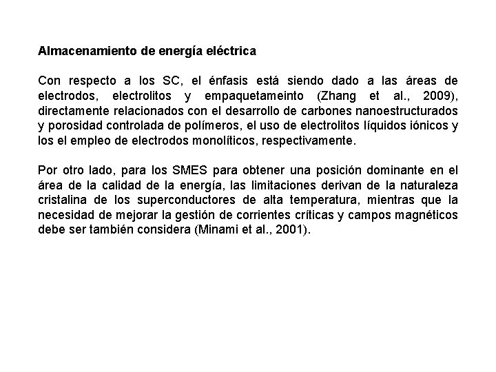 Almacenamiento de energía eléctrica Con respecto a los SC, el énfasis está siendo dado