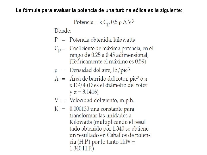 La fórmula para evaluar la potencia de una turbina eólica es la siguiente: 