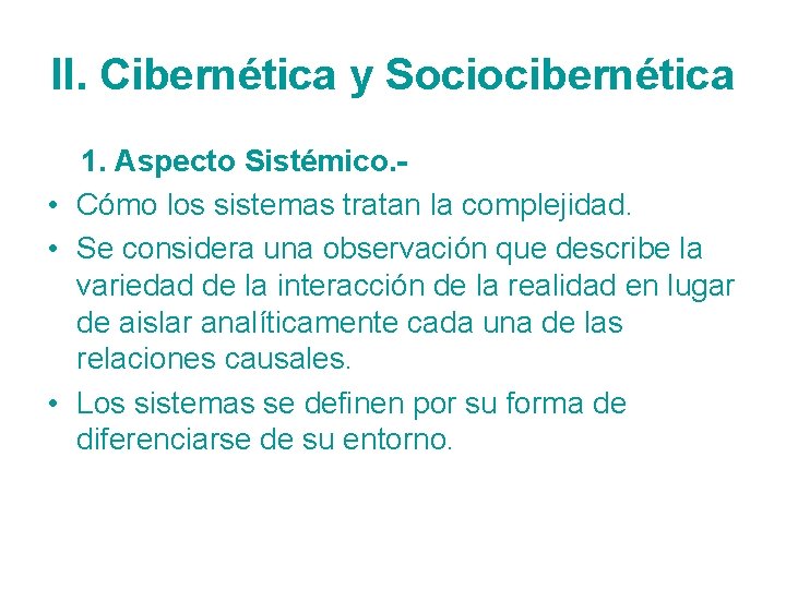 II. Cibernética y Sociocibernética 1. Aspecto Sistémico. • Cómo los sistemas tratan la complejidad.