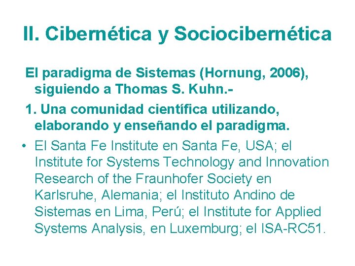II. Cibernética y Sociocibernética El paradigma de Sistemas (Hornung, 2006), siguiendo a Thomas S.