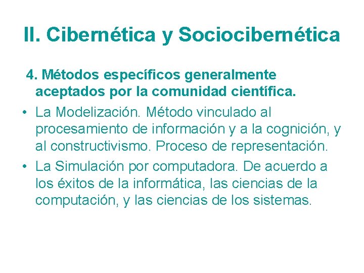II. Cibernética y Sociocibernética 4. Métodos específicos generalmente aceptados por la comunidad científica. •