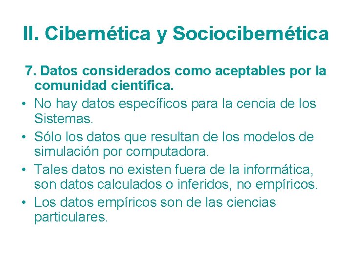 II. Cibernética y Sociocibernética 7. Datos considerados como aceptables por la comunidad científica. •