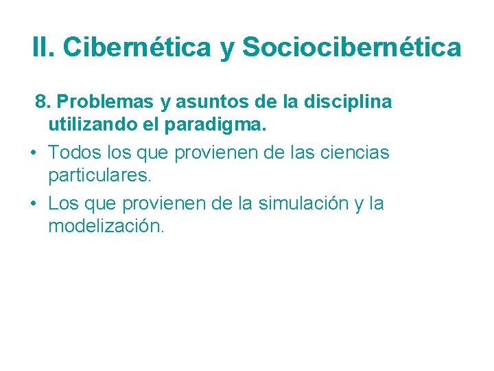 II. Cibernética y Sociocibernética 8. Problemas y asuntos de la disciplina utilizando el paradigma.
