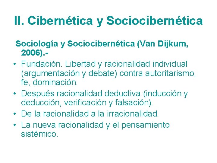 II. Cibernética y Sociocibernética Sociología y Sociocibernética (Van Dijkum, 2006). • Fundación. Libertad y