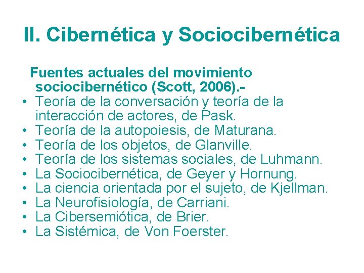 II. Cibernética y Sociocibernética Fuentes actuales del movimiento sociocibernético (Scott, 2006). • Teoría de