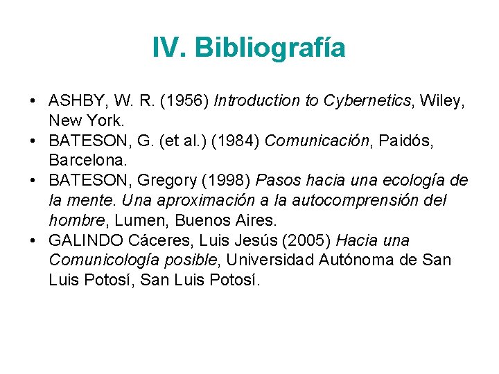 IV. Bibliografía • ASHBY, W. R. (1956) Introduction to Cybernetics, Wiley, New York. •