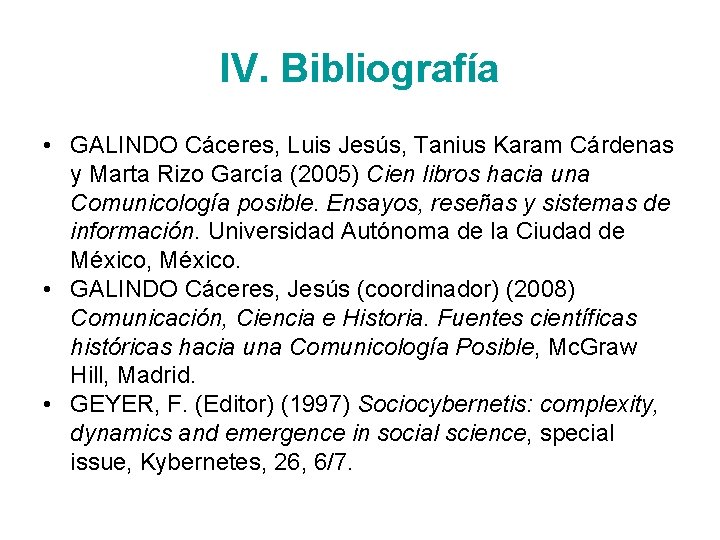 IV. Bibliografía • GALINDO Cáceres, Luis Jesús, Tanius Karam Cárdenas y Marta Rizo García