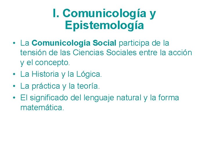 I. Comunicología y Epistemología • La Comunicología Social participa de la tensión de las
