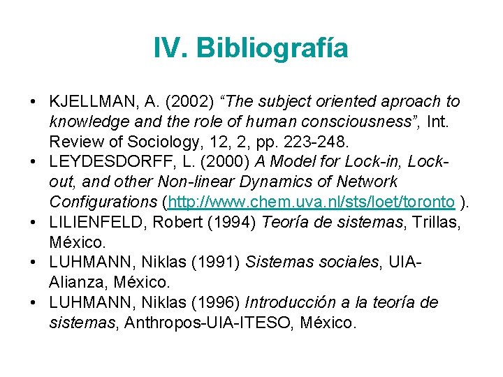 IV. Bibliografía • KJELLMAN, A. (2002) “The subject oriented aproach to knowledge and the