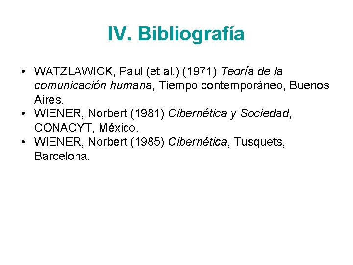 IV. Bibliografía • WATZLAWICK, Paul (et al. ) (1971) Teoría de la comunicación humana,