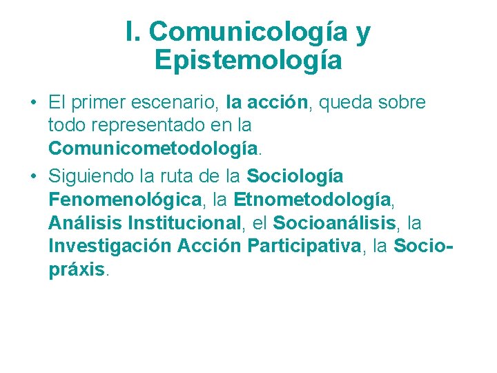 I. Comunicología y Epistemología • El primer escenario, la acción, queda sobre todo representado