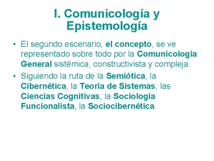 I. Comunicología y Epistemología • El segundo escenario, el concepto, se ve representado sobre