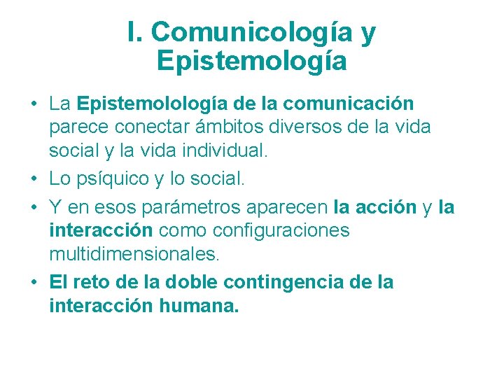 I. Comunicología y Epistemología • La Epistemolología de la comunicación parece conectar ámbitos diversos
