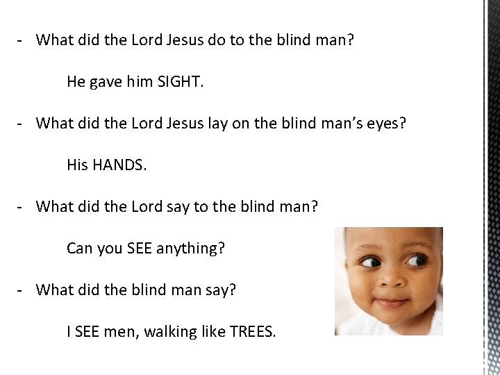 - What did the Lord Jesus do to the blind man? He gave him