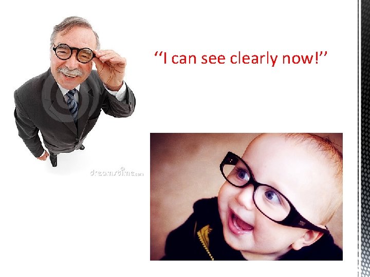 ‘‘I can see clearly now!’’ 