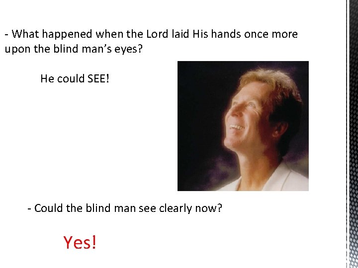 - What happened when the Lord laid His hands once more upon the blind