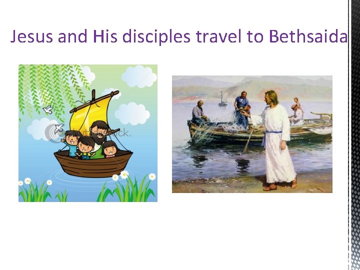 Jesus and His disciples travel to Bethsaida 