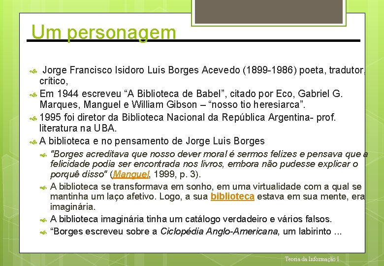 Um personagem Jorge Francisco Isidoro Luis Borges Acevedo (1899 -1986) poeta, tradutor, crítico, Em
