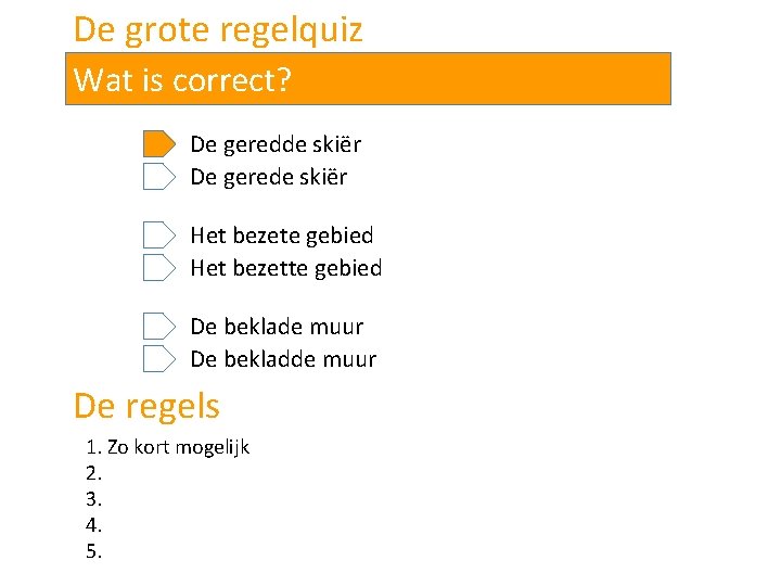 De grote regelquiz Wat is correct? De geredde skiër De gerede skiër Het bezete