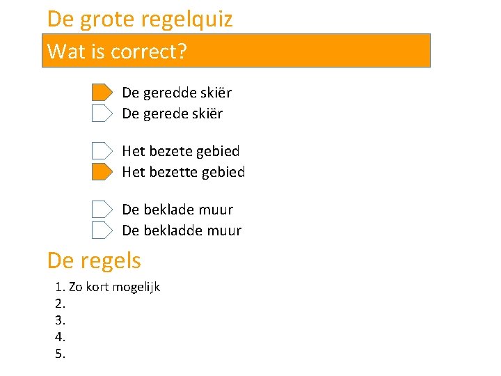 De grote regelquiz Wat is correct? De geredde skiër De gerede skiër Het bezete