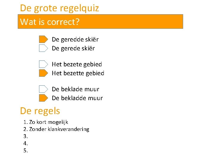 De grote regelquiz Wat is correct? De geredde skiër De gerede skiër Het bezete