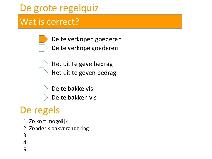 De grote regelquiz Wat is correct? De te verkopen goederen De te verkope goederen