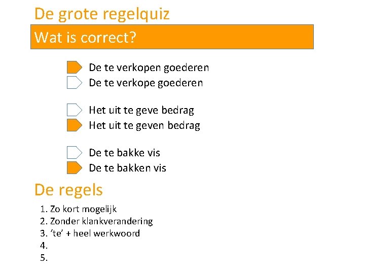 De grote regelquiz Wat is correct? De te verkopen goederen De te verkope goederen