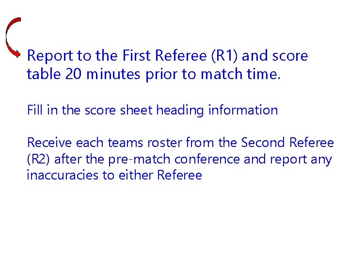 Report to the First Referee (R 1) and score table 20 minutes prior to