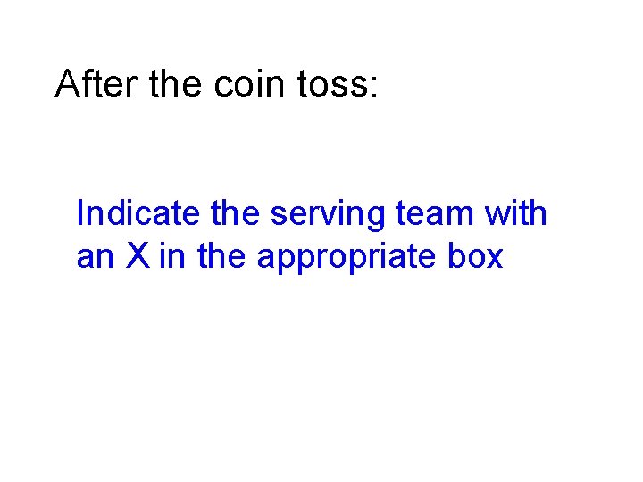 After the coin toss: Indicate the serving team with an X in the appropriate