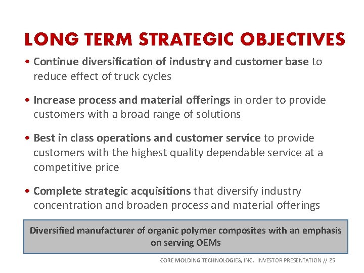 LONG TERM STRATEGIC OBJECTIVES • Continue diversification of industry and customer base to reduce