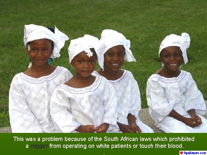 This was a problem because of the South African laws which prohibited a nigger