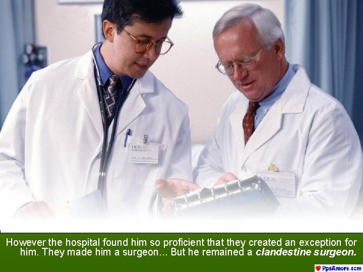 However the hospital found him so proficient that they created an exception for him.
