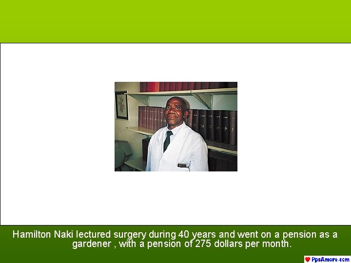Hamilton Naki lectured surgery during 40 years and went on a pension as a