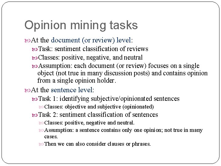 Opinion mining tasks At the document (or review) level: Task: sentiment classification of reviews