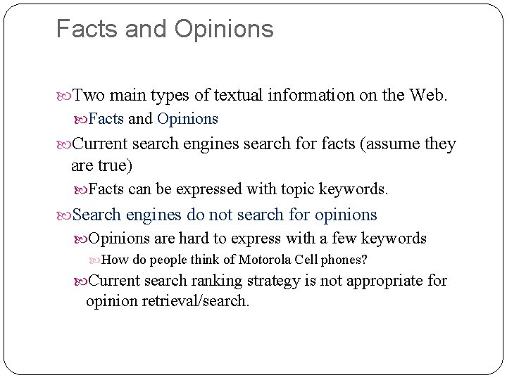 Facts and Opinions Two main types of textual information on the Web. Facts and