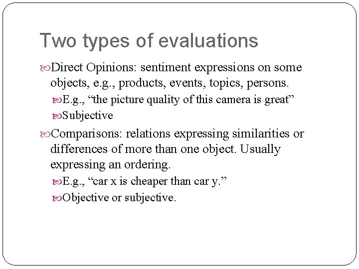 Two types of evaluations Direct Opinions: sentiment expressions on some objects, e. g. ,