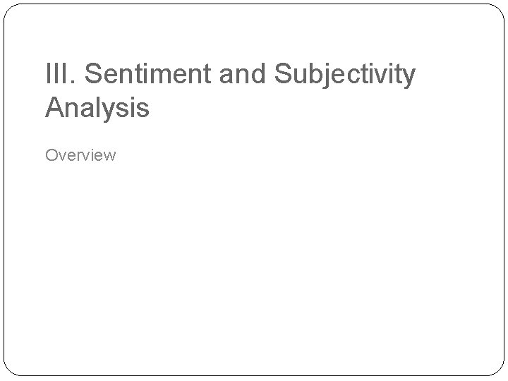 III. Sentiment and Subjectivity Analysis Overview 