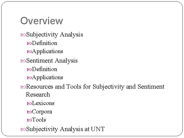 Overview Subjectivity Analysis Definition Applications Sentiment Analysis Definition Applications Resources and Tools for Subjectivity